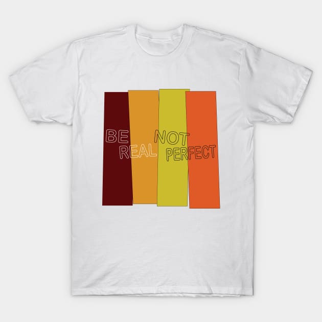 be  real not perfct T-Shirt by Ruzzo